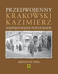 Przedwojenny krakowski Kazimierz. Najpiękniejsze fotografie. w sklepie internetowym Booknet.net.pl