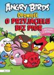 Angry Birds. Opowieść o przyjacielu bez piór w sklepie internetowym Booknet.net.pl