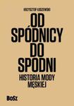 Od spódnicy do spodni. Historia mody męskiej w sklepie internetowym Booknet.net.pl