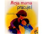 Moja Mama pracuje ! w sklepie internetowym Booknet.net.pl