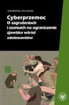 Cyberprzemoc. O zagrożeniach i szansach na ograniczanie zjawiska wśród adolescentów w sklepie internetowym Booknet.net.pl