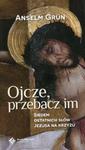 Ojcze przebacz im Siedem ostatnich słów Jezusa na krzyżu w sklepie internetowym Booknet.net.pl