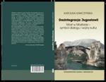 Dezintegracja Jugosławii. Most w Mostarze - symbol dialogu i wojny kultur w sklepie internetowym Booknet.net.pl