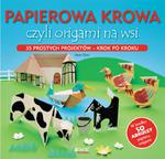 Papierowa krowa, czyli origami na wsi 35 prostych projektów – krok po kroku w sklepie internetowym Booknet.net.pl