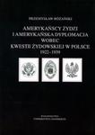 Amerykańscy Żydzi i amerykańska dyplomacja wobec kwestii żydowskiej w Polsce 1922 - 1939 w sklepie internetowym Booknet.net.pl