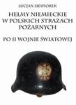 Hełmy niemieckie w polskich strażach pożarnych po II wojnie światowej w sklepie internetowym Booknet.net.pl