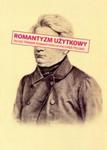 Romantyzm użytkowy Długie trwanie romantyzmu w kulturze polskiej w sklepie internetowym Booknet.net.pl