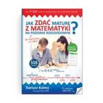 Matematyka. Jak zdać maturę z matematyki na poziomie rozszerzonym? Klasa 1-3 w sklepie internetowym Booknet.net.pl
