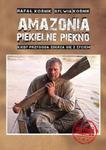 Amazonia piekielne piękno. Kiedy przygoda zderza się z życiem w sklepie internetowym Booknet.net.pl