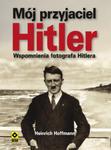 Mój przyjaciel Hitler. Wspomnienia fotografa Hitlera w sklepie internetowym Booknet.net.pl