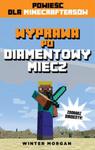 Wyprawa po diamentowy miecz. Powieść dla Minecraftersów w sklepie internetowym Booknet.net.pl