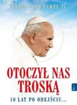 Św. Jan Paweł II. Otoczył nas troską. 10 lat po odejściu? w sklepie internetowym Booknet.net.pl