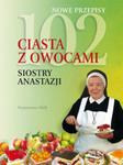 102 CIASTA Z OWOCAMI SIOSTRY ANASTAZJI O P WAM 9788327710109 w sklepie internetowym Booknet.net.pl