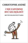 I nie zapomnij być szczęśliwy. ABC psychologii pozytywnej w sklepie internetowym Booknet.net.pl