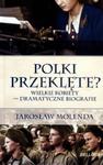 Polki przeklęte? Wielkie kobiety - dramatyczne biografie w sklepie internetowym Booknet.net.pl