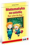 Matematyka na szóstkę. Zbiór zadań dla klasy I w sklepie internetowym Booknet.net.pl