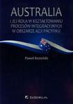 Australia i jej rola w kształtowaniu procesów integracyjnych w obszarze Azji i Pacyfiku w sklepie internetowym Booknet.net.pl