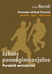 Koncepcja wychowania fizycznego dla wszystkich etapów edukacji. Zdrowie-Sport-Rekreacja. w sklepie internetowym Booknet.net.pl