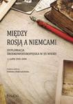 Między Rosją a Niemcami. Dyplomacja Środkowoeuropejska w XX wieku. Lata 1945-2000 Tom 2 w sklepie internetowym Booknet.net.pl