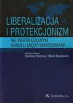 Liberalizacja i protekcjonizm we współczesnym handlu międzynarodowym w sklepie internetowym Booknet.net.pl