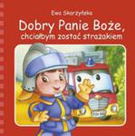 Dobry Panie Boże, chciałbym zostać strażakiem w sklepie internetowym Booknet.net.pl