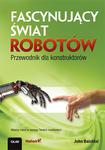 Fascynujący świat robotów. Przewodnik dla konstruktorów w sklepie internetowym Booknet.net.pl