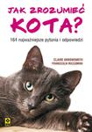 Jak zrozumieć kota? 164 najważniejszych pytań i odpowiedzi w sklepie internetowym Booknet.net.pl