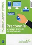 Pracownia urządzeń techniki komputerowej. Kwalifikacja E.12 w sklepie internetowym Booknet.net.pl