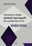 Ćwiczenia w terapii dysleksji i dysortografii dla uczniów klas IV-VI Zmiękczenia w sklepie internetowym Booknet.net.pl