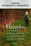 Dziecko z zespołem nadpobudliwości psychoruchowej ADHD i ADD w sklepie internetowym Booknet.net.pl