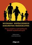 Wyzwania współczesnego dzieciństwa i rodzicielstwa. w sklepie internetowym Booknet.net.pl