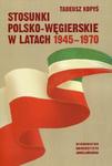 Stosunki polsko-węgierskie w latach 1945-1970 w sklepie internetowym Booknet.net.pl