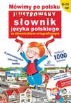Mówimy po polsku. Ilustrowany słownik języka polskiego. 6-10 lat w sklepie internetowym Booknet.net.pl