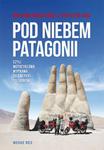 Pod niebem Patagonii, czyli motocyklowa wyprawa do Ameryki Południowej w sklepie internetowym Booknet.net.pl
