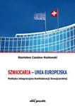 Szwajcaria - Unia Europejska. Polityka integracyjna Konfederacji Szwajcarskiej w sklepie internetowym Booknet.net.pl