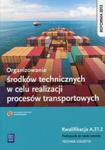 Organizowanie środków technicznych w celu realizacji procesów transportowych Podręcznik do nauki zawodu w sklepie internetowym Booknet.net.pl