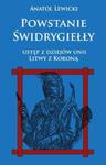 Powstanie Świdrygiełły Ustęp z dziejów unii Litwy z Koroną w sklepie internetowym Booknet.net.pl