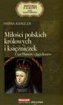 Miłości polskich królowych i księżniczek. Czas Piastów i Jagiellonów. Seria kolekcjonerska: Historia w sklepie internetowym Booknet.net.pl