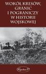 Wokół kresów granic i pograniczy w historii wojskowej w sklepie internetowym Booknet.net.pl