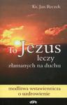 To Jezus leczy złamanych na duchu w sklepie internetowym Booknet.net.pl