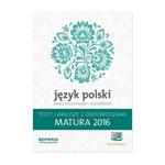 Język polski. Matura 2016. Testy i arkusze. Zakres Podstawowy i Rozszerzony w sklepie internetowym Booknet.net.pl