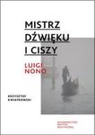 Mistrz dźwięku i ciszy. Luigi Nono w sklepie internetowym Booknet.net.pl