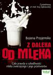 Z daleka od mleka. Cała prawda o szkodliwości mleka zwierzęcego i jego przetworów w sklepie internetowym Booknet.net.pl