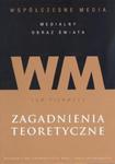 Współczesne media - medialny obraz świata t. 1. Zagadnienia teoretyczne w sklepie internetowym Booknet.net.pl