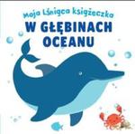 Moja lśniąca książeczka W GŁĘBINACH OCEANU w sklepie internetowym Booknet.net.pl