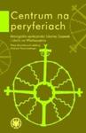 Centrum na peryferiach. Monografia społeczności lokalnej Ejszyszek i okolic na Wileńszczyźnie w sklepie internetowym Booknet.net.pl