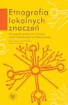 Etnografia lokalnych znaczeń. Monografia społeczności lokalnej okolic Dziewieniszek na Wileńszczyźnie w sklepie internetowym Booknet.net.pl