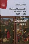 Sztuka Burgundii i Niderlandów 1380-1500. Tom 3: Wspólnota rzeczy: sztuka niderlandzka i północnoeuropejska w sklepie internetowym Booknet.net.pl