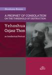 A Prophet of Consolation on the Threshold of Destruction: Yehoshua Ozjasz Thon, an Intellectual Port w sklepie internetowym Booknet.net.pl