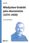 Władysław Grabski jako ekonomista (1874-1938) w sklepie internetowym Booknet.net.pl